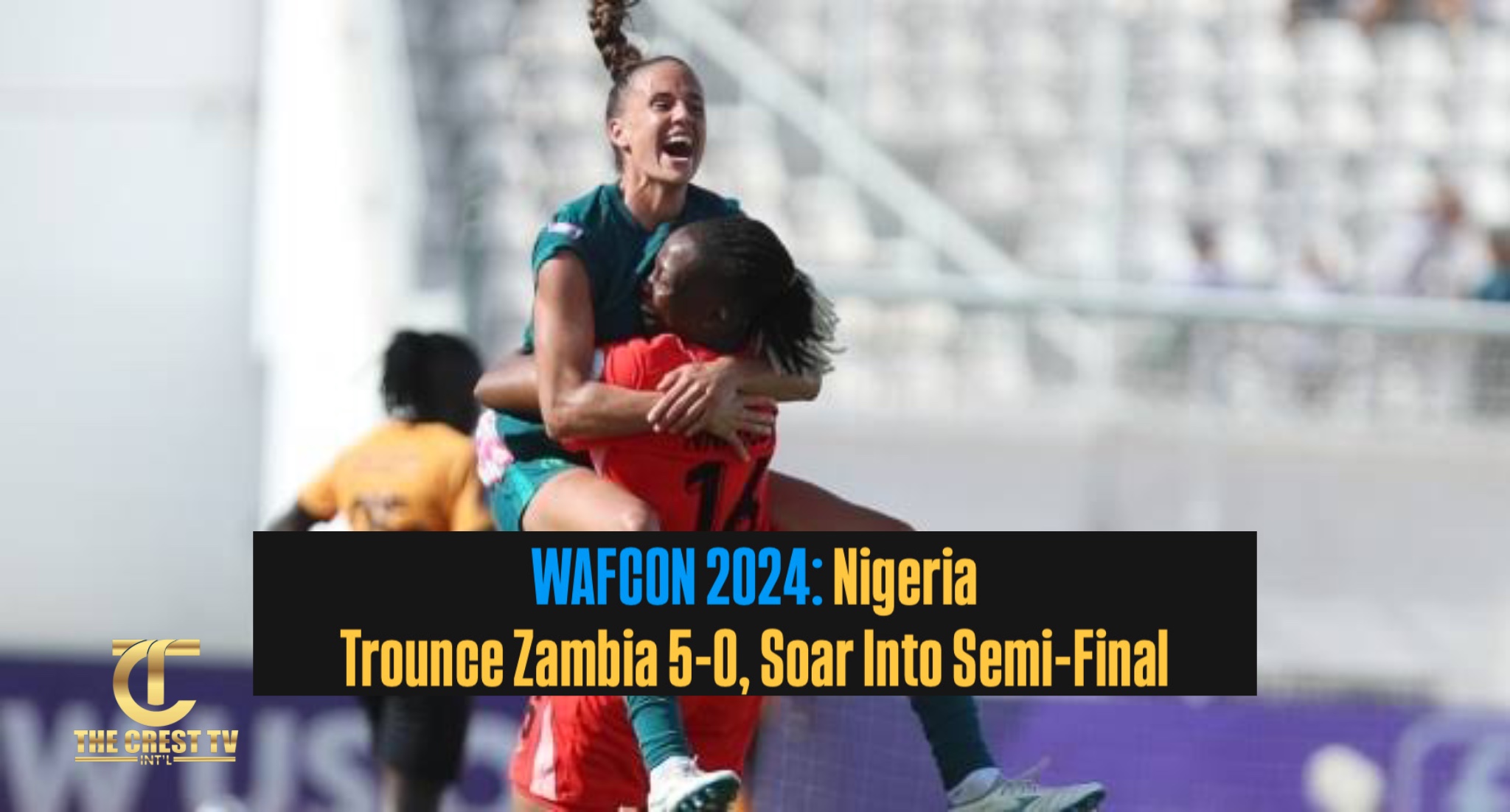 Super Falcons Thrash Zambia 5-0 to Reach WAFCON 2024 Semi-Finals